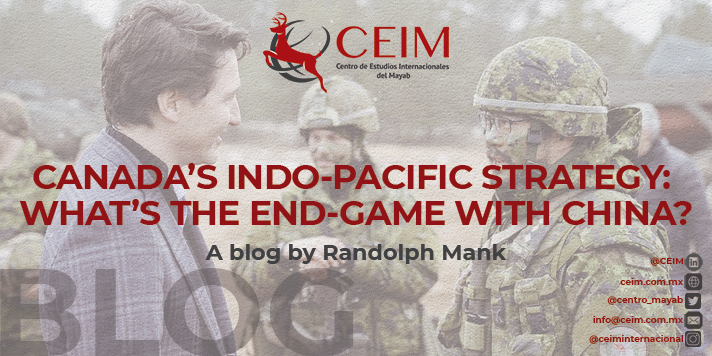 CANADA’S INDO-PACIFIC STRATEGY: WHAT’S THE END-GAME WITH CHINA?